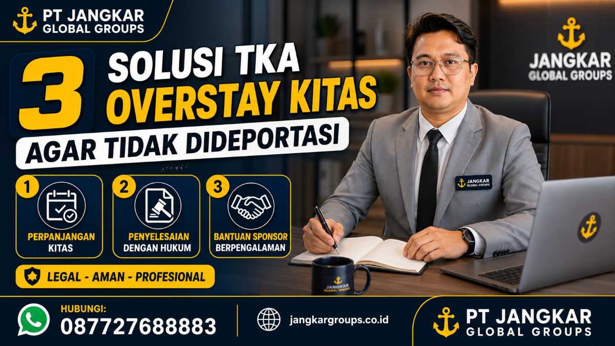 3 Solusi TKA Overstay KITAS Agar Tidak Dideportasi