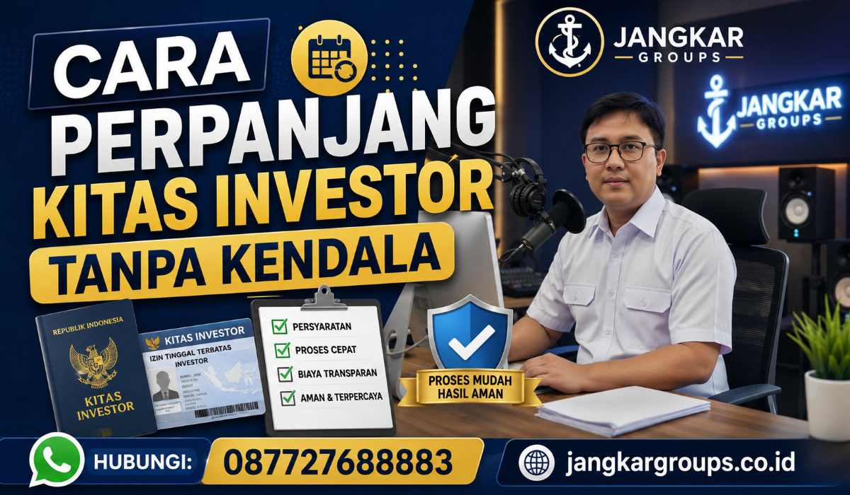 Cara Perpanjang KITAS Investor Tanpa Kendala