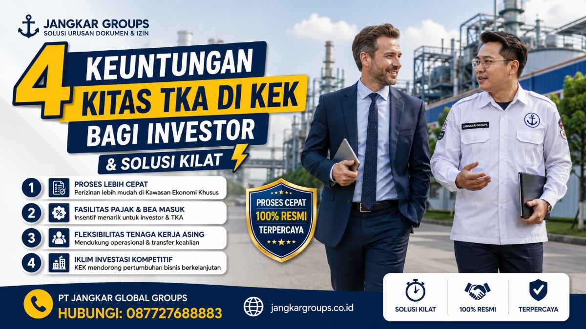 4 Keuntungan KITAS TKA di KEK Bagi Investor & Solusi Kilat